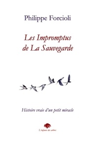Philippe Forcioli - Les impromptus de la sauvegarde - Histoire vraie d'un petit miracle.