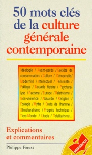 Philippe Forest - 50 Mots Cles De La Culture Generale Contemporaine. Explications Et Commentaires.