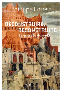 Philippe Forest - Déconstruire, reconstruire - La querelle du woke.