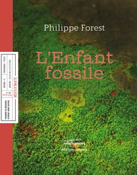 Philippe Forest - L'enfant fossile.