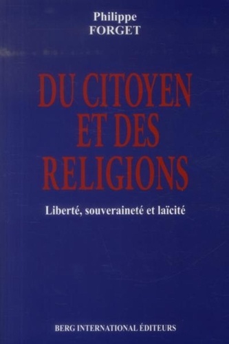 Philippe Forget - Du citoyen et des religions - Liberté, souveraineté et laïcité.
