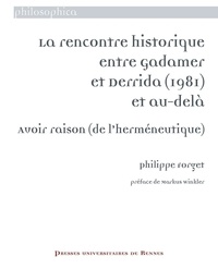 Philippe Forget - La rencontre historique entre Gadamer et Derrida (1981) et au-delà - Avoir raison (de l'herméneutique).