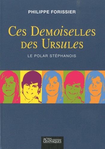 Philippe Forissier - Ces Demoiselles des Ursules.