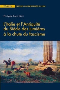 Livres télécharger pdf gratuitement L'Italie et l'Antiquité du siècle des Lumières à la chute du fascisme par Philippe Foro