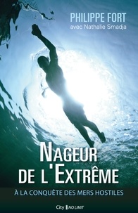 Philippe Fort - Nageur de l'extrême - À la conquête des mers hostiles.