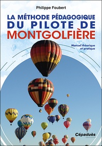 Livres à téléchargement gratuit La méthode pédagogique du pilote de montgolfière  - Manuel théorique et pratique in French 9782364937482