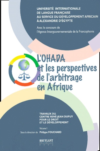 Philippe Fouchard - L'Ohada Et Les Perspectives De L'Arbitrage En Afrique. Volume 1.