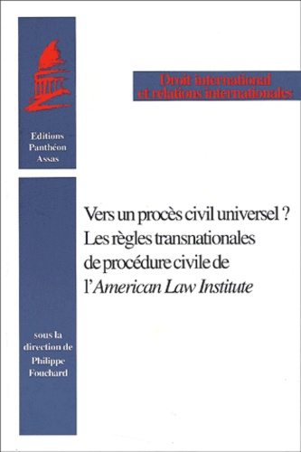 Philippe Fouchard et  Collectif - Vers Un Proces Civil Universel ? Les Regles Transnationales De Procedure Civile De L'American Law Institute.