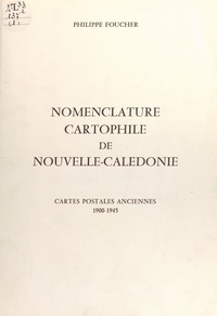 Philippe Foucher - Nomenclature cartophile de Nouvelle-Calédonie - Cartes postales anciennes, 1900-1945.