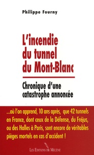 Philippe Fourny - L'incendie du tunnel du Mont-Blanc - Chronique d'une catastrophe annoncée.