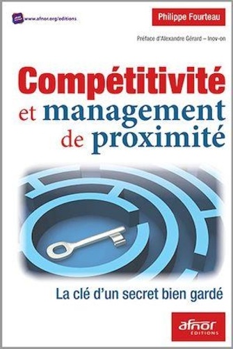 Philippe Fourteau - Compétitivité et management de proximité - La clé d'un secret bien gardé.