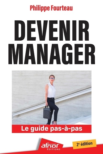 Philippe Fourteau - Devenir manager - Le guide pas-a-pas.