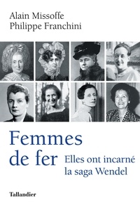 Philippe Franchini et Alain Missoffe - Femmes de fer - Elles ont incarné a saga Wendel.