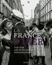 Philippe Franchini et Murielle Neveux - La France d'hier vue par les plus grands photographes.