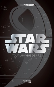 Philippe François et Frédéric Hugot - Star Wars - La galaxie de A à Z.