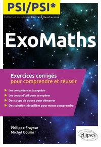 Philippe Fraysse et Michel Goumi - ExoMaths PSI/PSI* - Exercices corrigés pour comprendre et réussir.