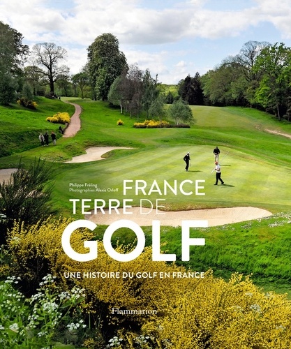 France, terre de golf. Une histoire du golf en France