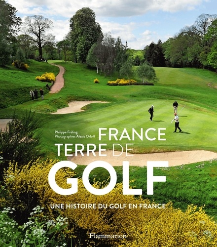 France, terre de golf. Une histoire du golf en France