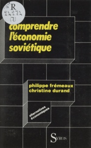 Philippe Frémeaux et Christine Durand - Comprendre l'économie soviétique.
