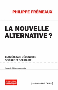 Philippe Frémeaux - La nouvelle alternative ? - Enquête sur l'économie sociale et solidaire.