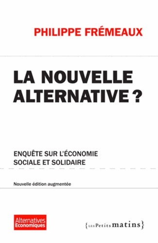 La nouvelle alternative ?. Enquête sur l'économie sociale et solidaire  édition revue et augmentée - Occasion