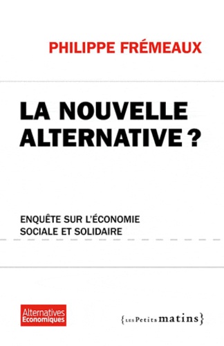 La nouvelle alternative ?. Enquête sur l'économie sociale et solidaire