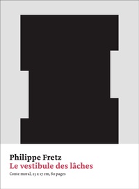 Philippe Fretz - Le vestibule des lâches.