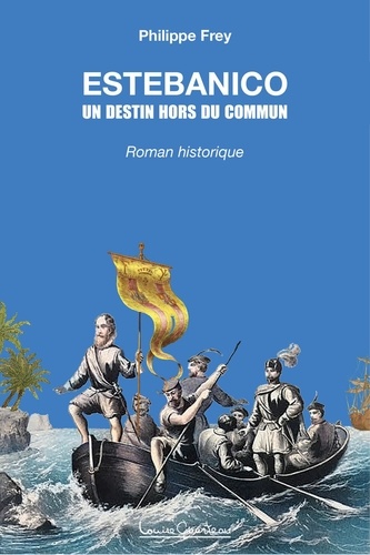 Philippe Frey - Estebanico - Un destin hors du commun.