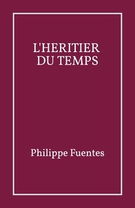 Philippe Fuentes - L'Héritier du Temps.
