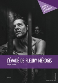Philippe Fuzellier - L'évadé de Fleury-Mérogis.