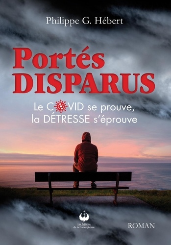 Philippe G. Hébert - Portés Disparus - Le COVID se prouve, la DÉTRESSE s'éprouve.