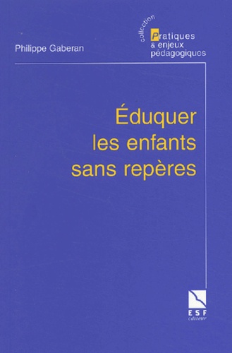 Philippe Gaberan - Eduquer les enfants sans repères - Enquête sur une politique de l'éducation.