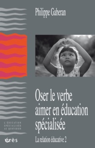 Philippe Gaberan - Oser le verbe aimer en éducation spécialisée - La relation éducative 2.