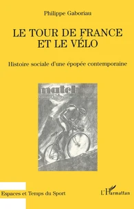 Le Tour De France Et Le Velo. Histoire Sociale D'Une Epoque Contemporaine