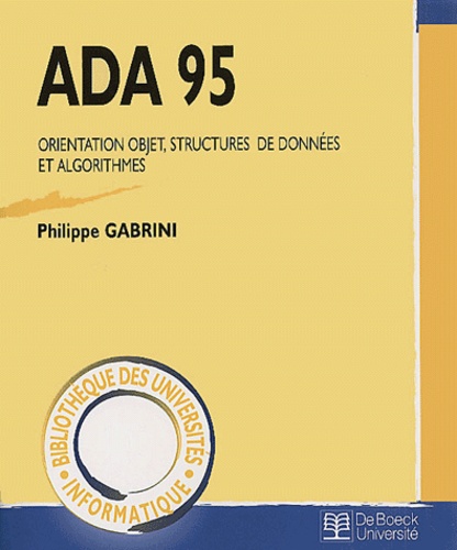 Philippe Gabrini - Ada 95. Orientation Objet, Structures De Donnees Et Algorithmes.