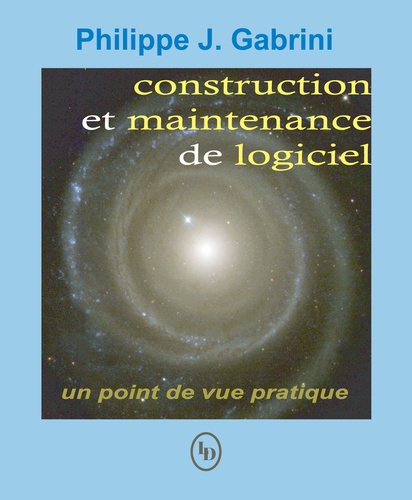Philippe Gabrini - Construction et maintenance du logiciel : un point de vue pratique.