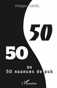 Philippe Gadel - 50/50 ou 50 nuances de pub.