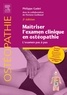 Philippe Gadet - Maîtriser l'examen clinique en ostéopathie - L'examen pas à pas.