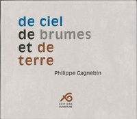 Philippe Gagnebin - De ciel, de brumes et de terre.