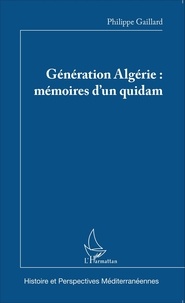 Philippe Gaillard - Génération Algérie : mémoires d'un quidam.