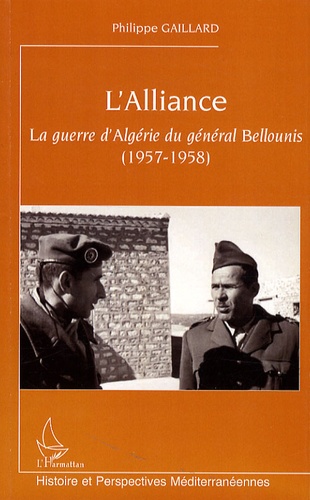 L'Alliance. La guerre d'Algérie du général Bellounis (1957-1958)