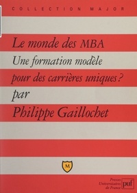 Philippe Gaillochet et Pascal Gauchon - Le monde des MBA - Une formation modèle pour des carrières uniques ?.