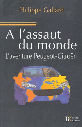 Philippe Gallard - A l'assaut du monde - L'aventure Peugeot-Citroën.