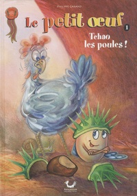 Philippe Garand - Le petit oeuf Tome 1 : Tchao les poules !.