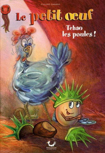 Philippe Garand - Le petit oeuf Tome 1 : Tchao les poules !.