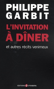 Philippe Garbit - L'invitation à dîner - Et autres récits venimeux.