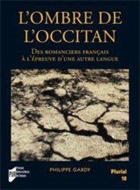 Philippe Gardy - L'ombre de l'occitan - Des romanciers français à l'épreuve d'une autre langue.