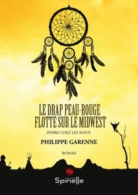 Philippe Garenne - Le drap peau-rouge flotte sur le Midwest.