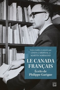 Philippe Garigue et Linda Cardinal - Le Canada français - Écrits de Philippe Garigue.
