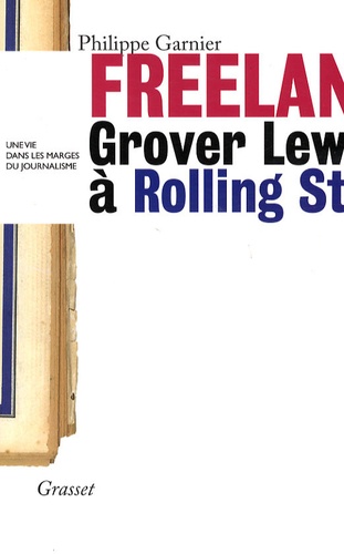 Freelance. Grover lewis à Rolling Stone, une vie dans les marges du journalisme